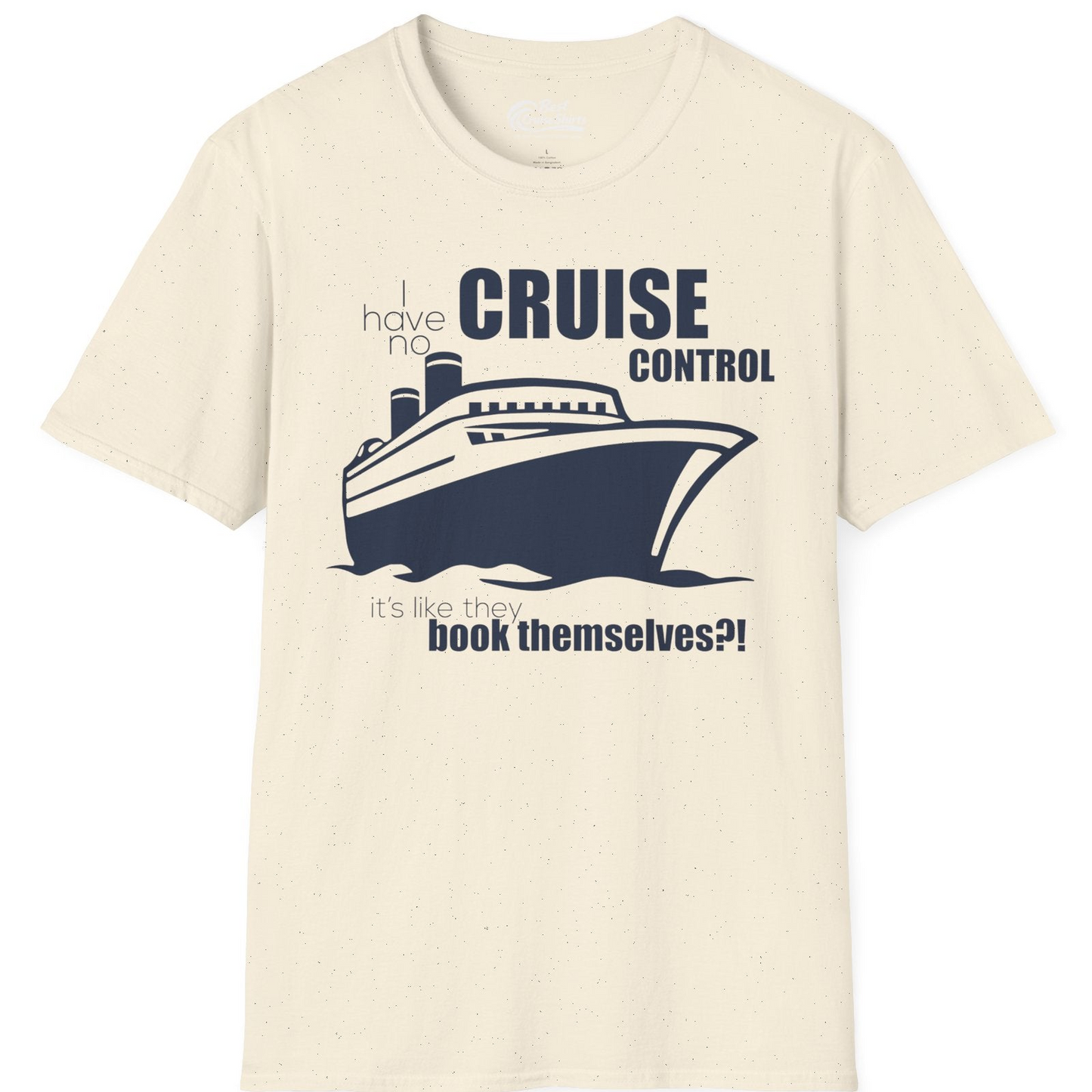 I Have No Cruise Control Funny Ship Illustration Cruise Shirt — T-Shirt T-Shirt – Natural – Best Cruise Shirts
