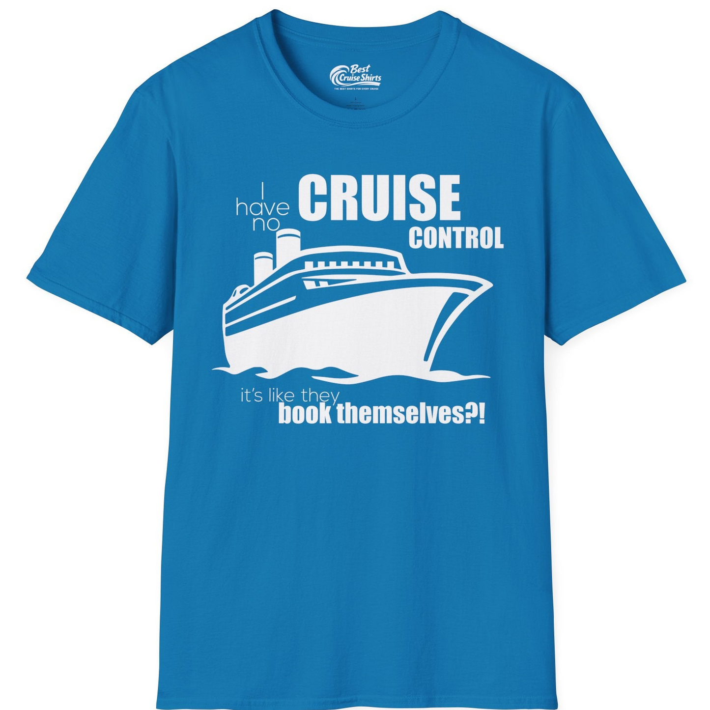I Have No Cruise Control Funny Ship Illustration Cruise Shirt — T-Shirt T-Shirt – Sapphire – Best Cruise Shirts