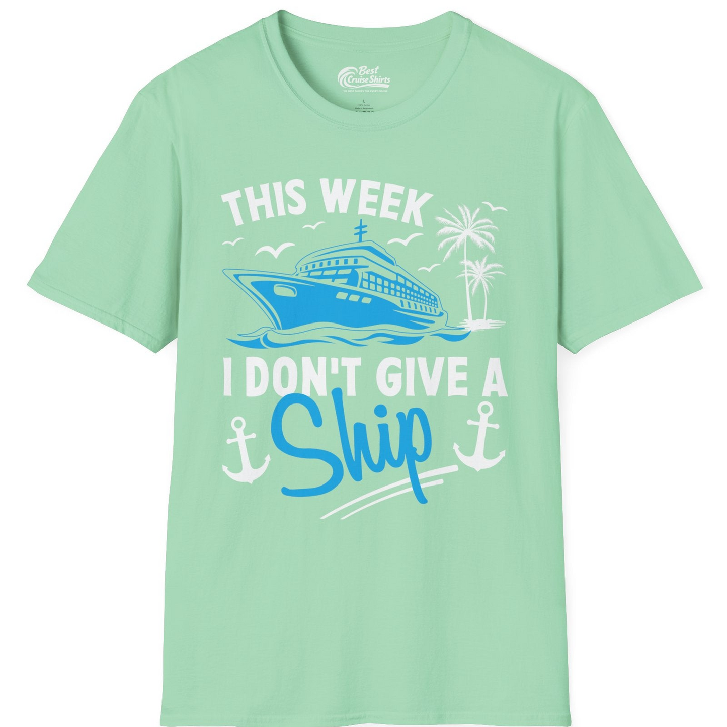 This Week I Don't Give A Ship Cruise Humor Tropical Shirt — T-Shirt T-Shirt – Mint Green – Best Cruise Shirts
