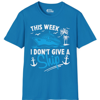 This Week I Don't Give A Ship Cruise Humor Tropical Shirt — T-Shirt T-Shirt – Sapphire – Best Cruise Shirts