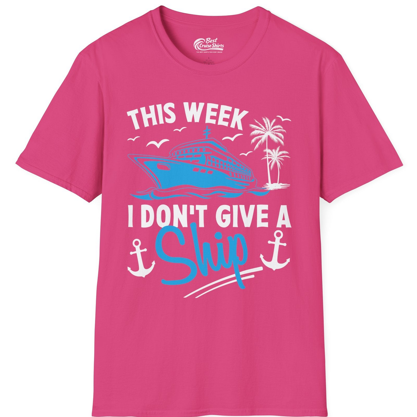 This Week I Don't Give A Ship Cruise Humor Tropical Shirt — T-Shirt T-Shirt – Heliconia – Best Cruise Shirts
