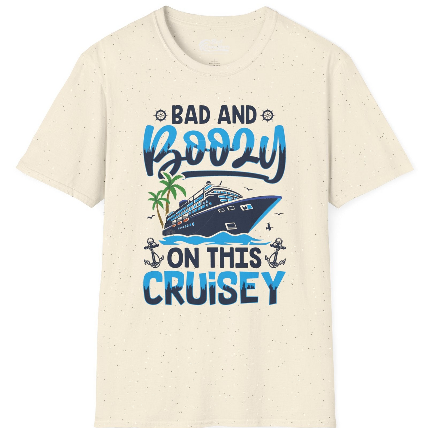 Bad and Boozy Cruise Shirt T-Shirt – Natural – Best Cruise Shirts