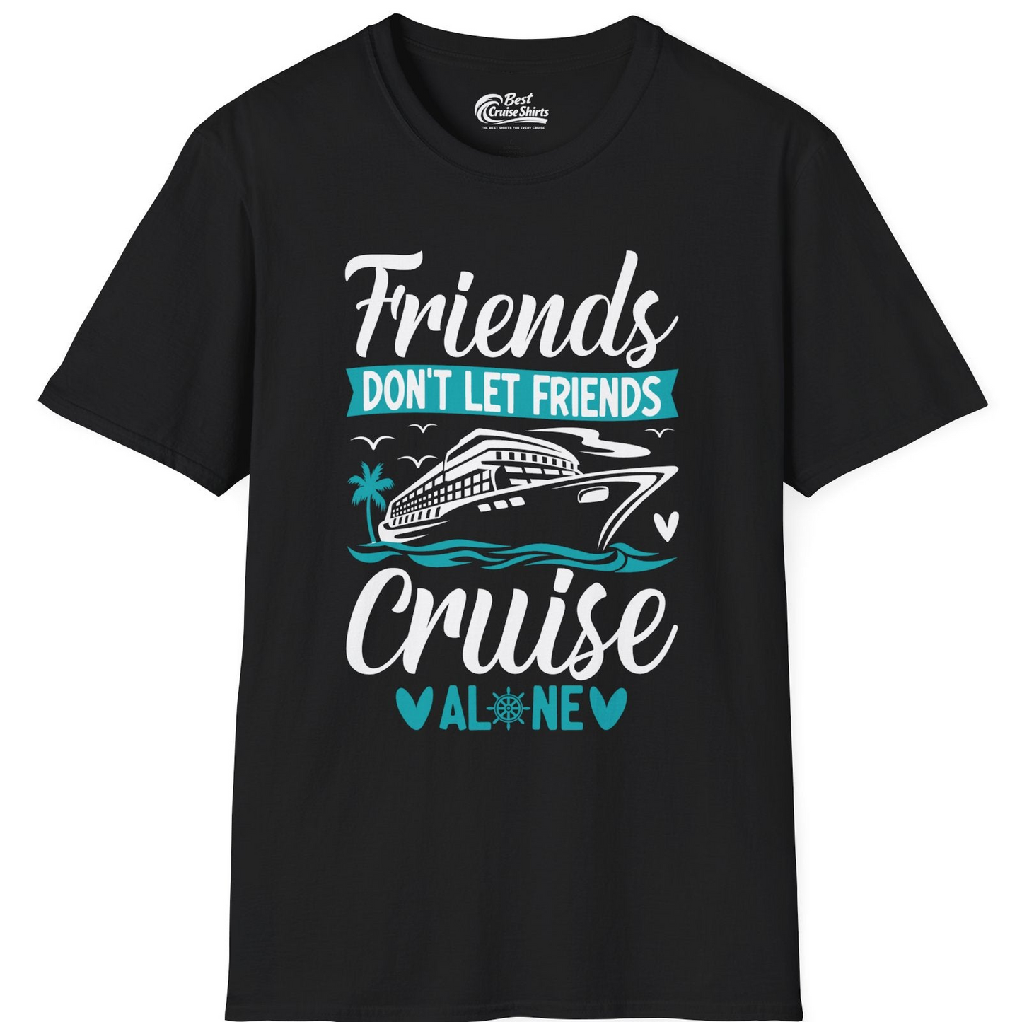 Friends Don’t Let Friends Cruise Alone Nautical Group Cruise Shirt — T-Shirt T-Shirt – Black – Best Cruise Shirts