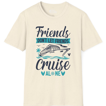 Friends Don’t Let Friends Cruise Alone Nautical Group Cruise Shirt — T-Shirt T-Shirt – Natural – Best Cruise Shirts