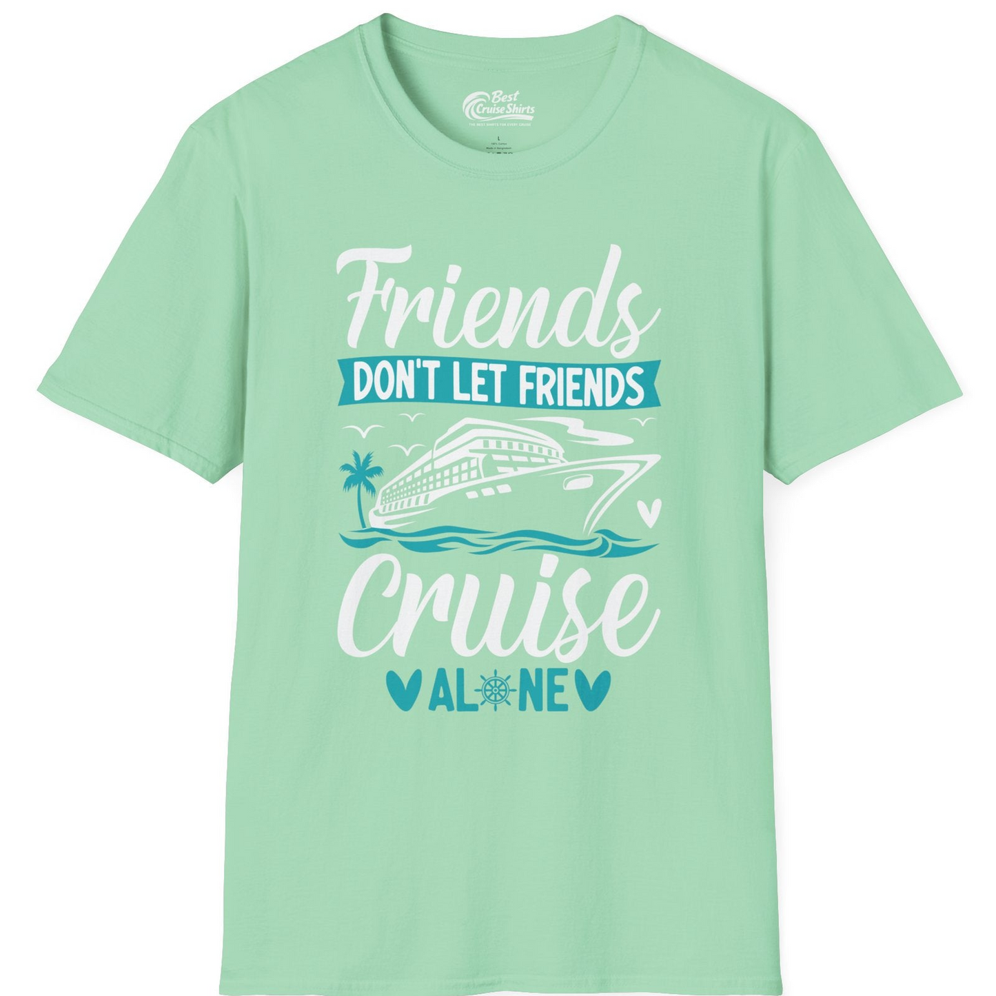 Friends Don’t Let Friends Cruise Alone Nautical Group Cruise Shirt — T-Shirt T-Shirt – Mint Green – Best Cruise Shirts