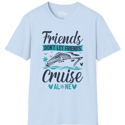 Friends Don’t Let Friends Cruise Alone Nautical Group Cruise Shirt — T-Shirt T-Shirt – Light Blue – Best Cruise Shirts