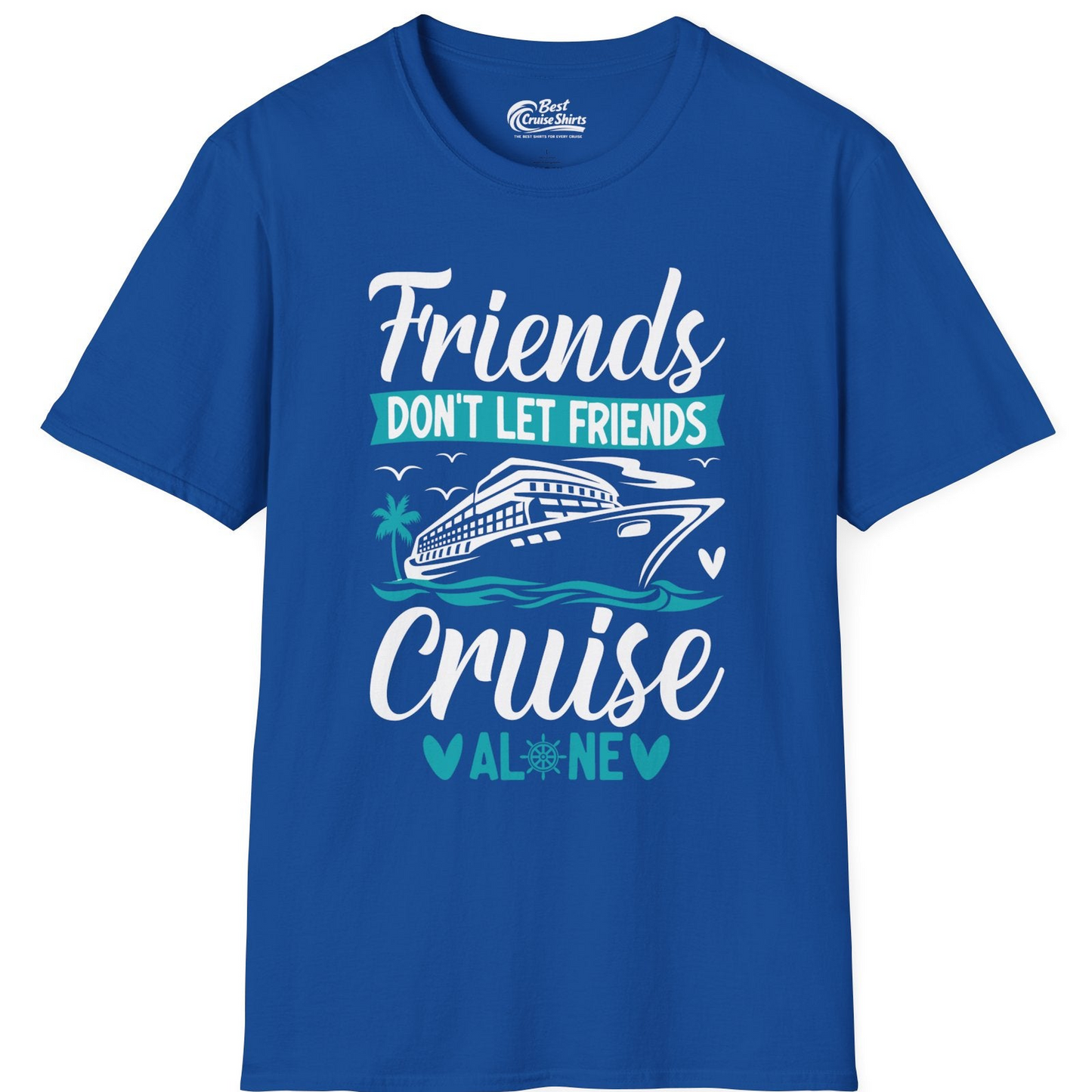 Friends Don’t Let Friends Cruise Alone Nautical Group Cruise Shirt — T-Shirt T-Shirt – Royal – Best Cruise Shirts