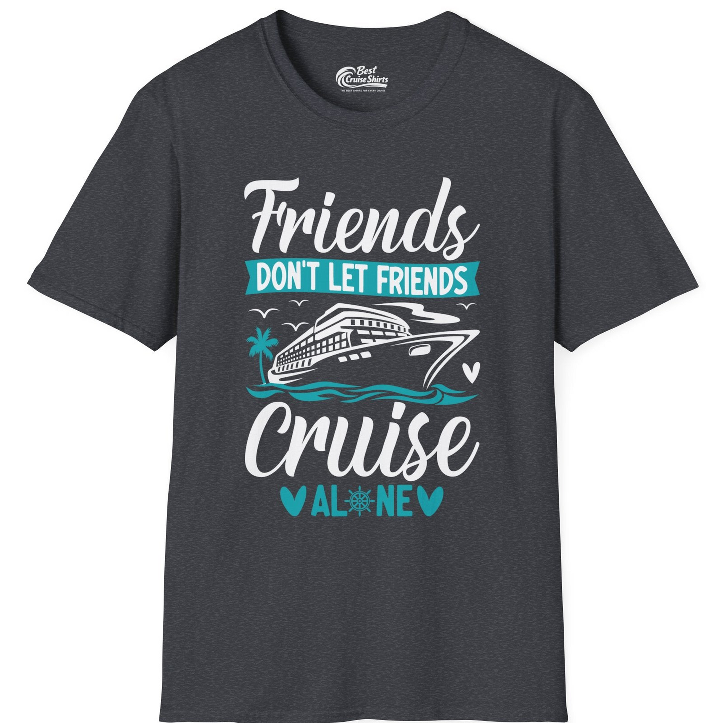 Friends Don’t Let Friends Cruise Alone Nautical Group Cruise Shirt — T-Shirt T-Shirt – Dark Heather Grey – Best Cruise Shirts