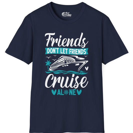 Friends Don’t Let Friends Cruise Alone Nautical Group Cruise Shirt — T-Shirt T-Shirt – Navy – Best Cruise Shirts