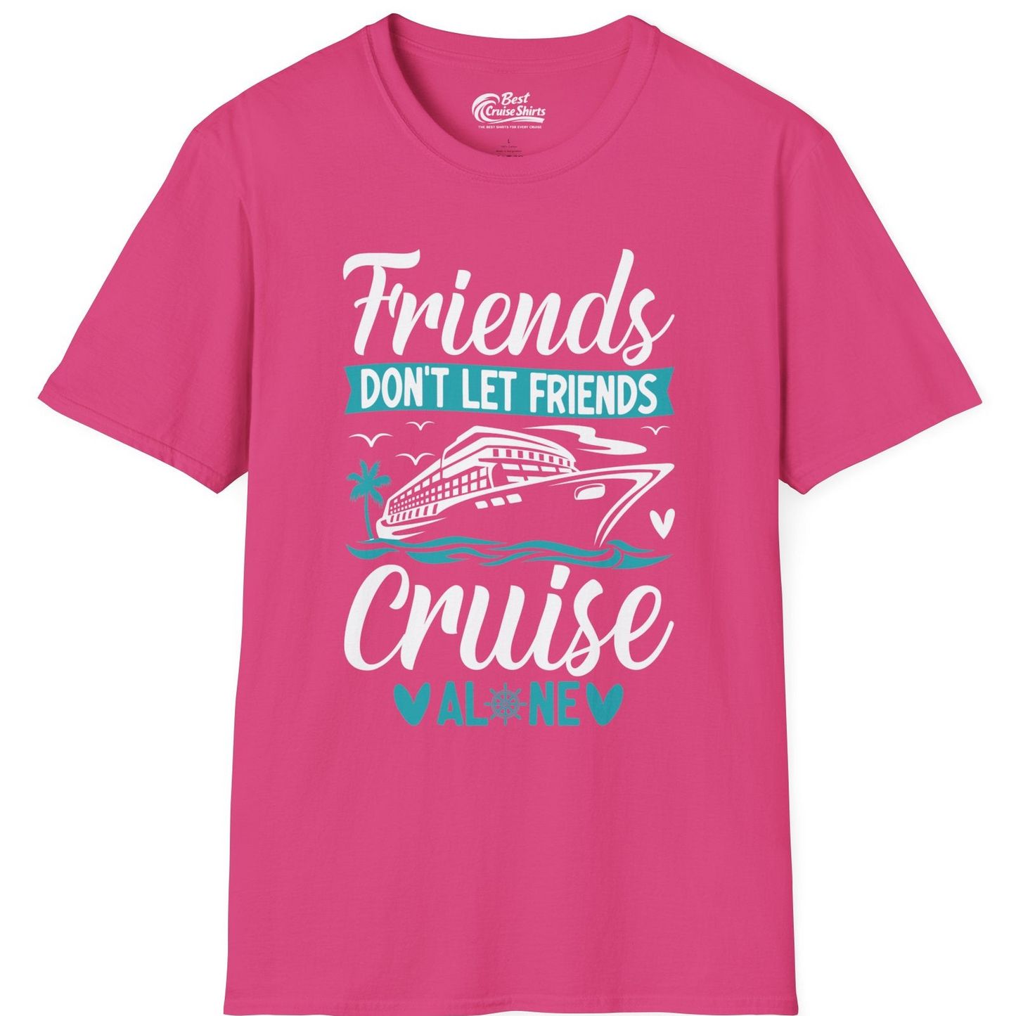 Friends Don’t Let Friends Cruise Alone Nautical Group Cruise Shirt — T-Shirt T-Shirt – Heliconia – Best Cruise Shirts