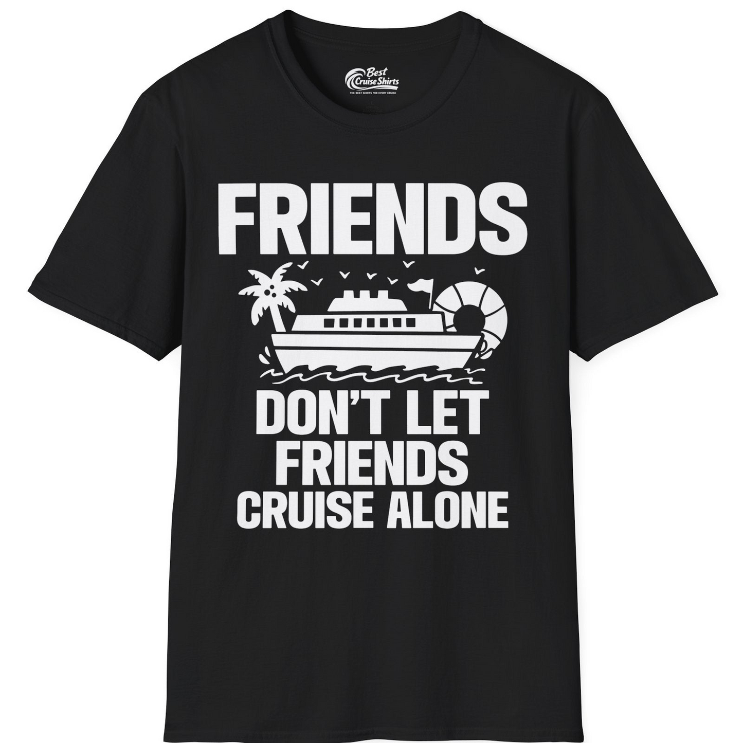 Friends Don’t Let Friends Cruise Alone Group Vacation Shirt — T-Shirt T-Shirt – Black – Best Cruise Shirts