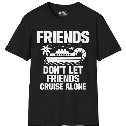 Friends Don’t Let Friends Cruise Alone Group Vacation Shirt — T-Shirt T-Shirt – Black – Best Cruise Shirts