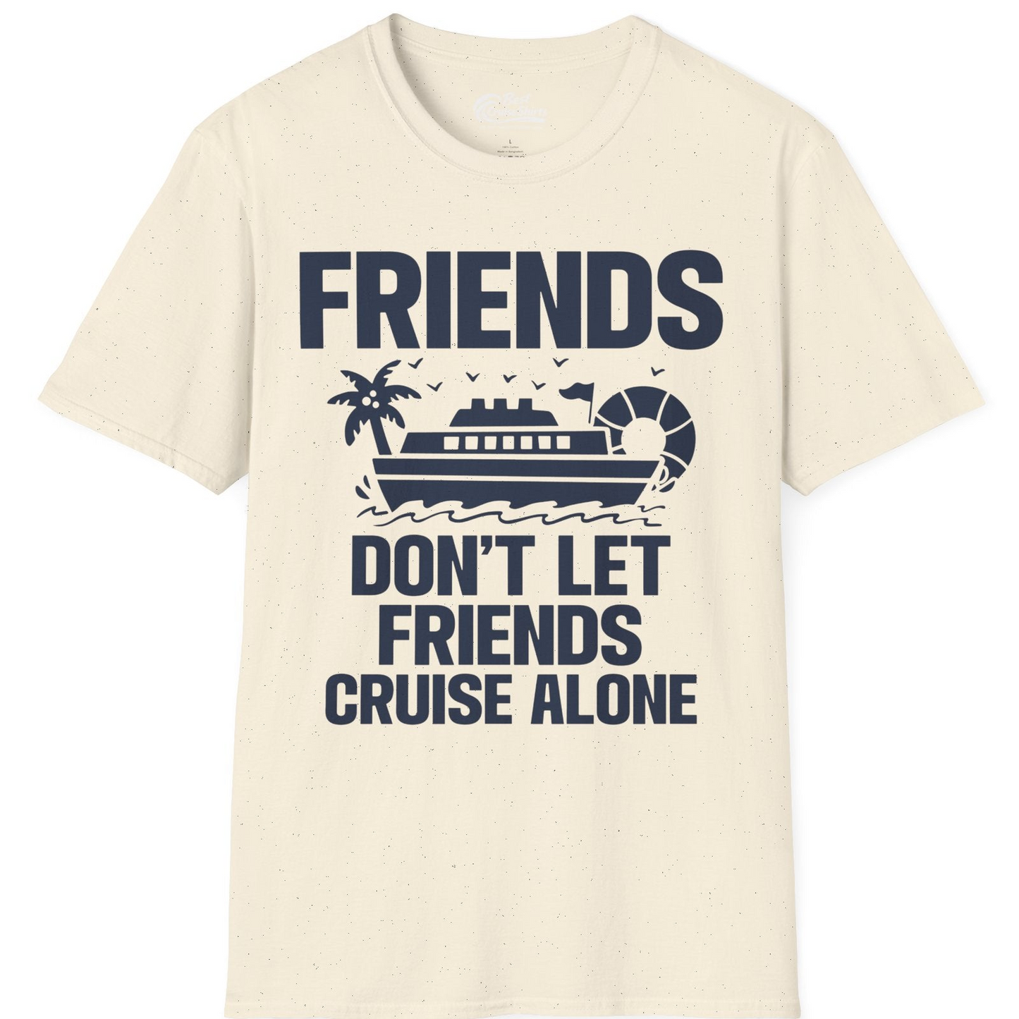 Friends Don’t Let Friends Cruise Alone Group Vacation Shirt — T-Shirt T-Shirt – Natural – Best Cruise Shirts
