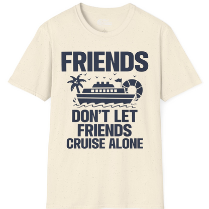 Friends Don’t Let Friends Cruise Alone Group Vacation Shirt — T-Shirt T-Shirt – Natural – Best Cruise Shirts