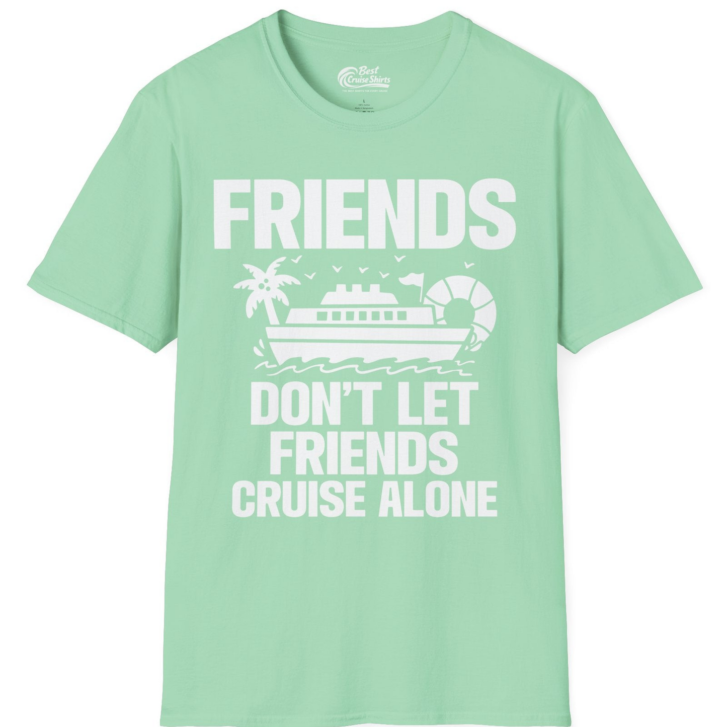 Friends Don’t Let Friends Cruise Alone Group Vacation Shirt — T-Shirt T-Shirt – Mint Green – Best Cruise Shirts