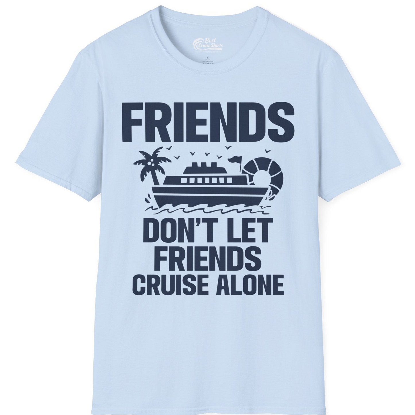 Friends Don’t Let Friends Cruise Alone Group Vacation Shirt — T-Shirt T-Shirt – Light Blue – Best Cruise Shirts