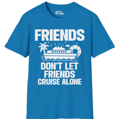 Friends Don’t Let Friends Cruise Alone Group Vacation Shirt — T-Shirt T-Shirt – Sapphire – Best Cruise Shirts