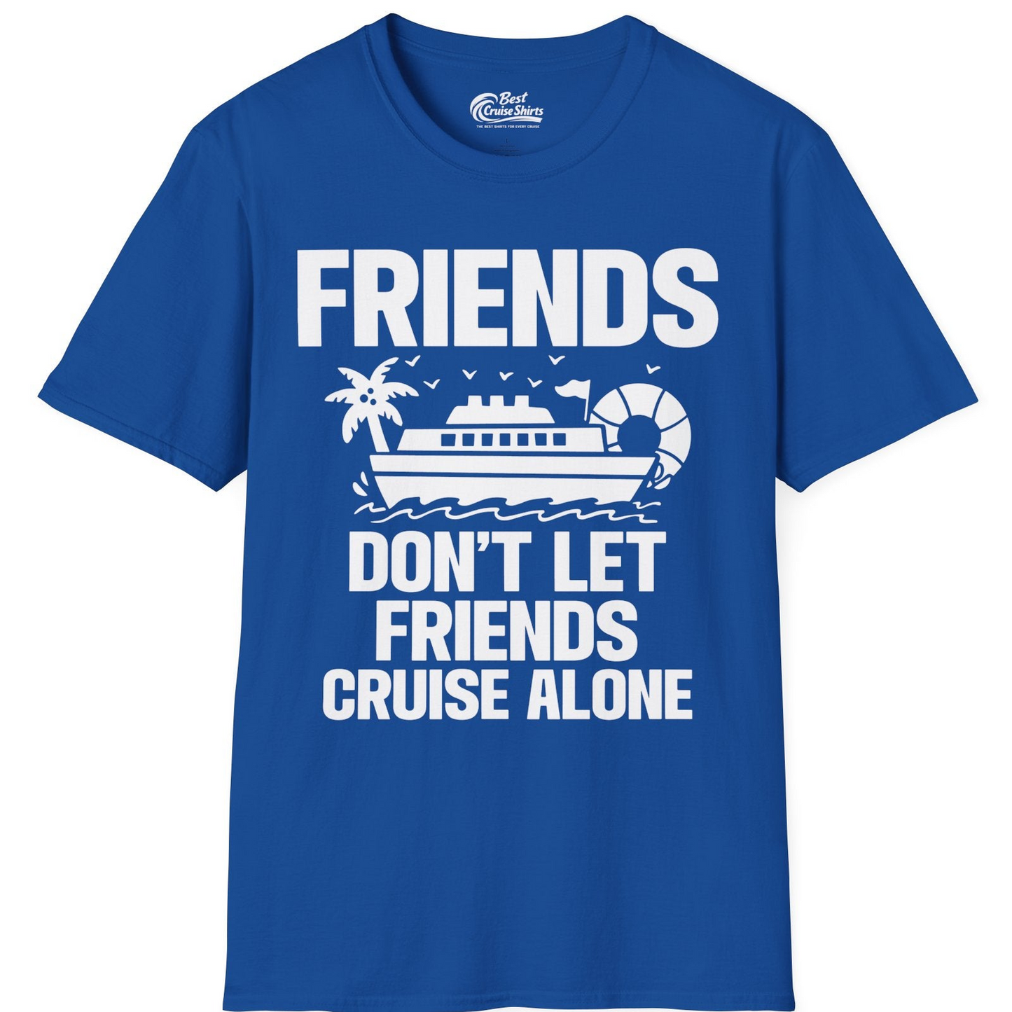 Friends Don’t Let Friends Cruise Alone Group Vacation Shirt — T-Shirt T-Shirt – Royal – Best Cruise Shirts