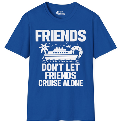 Friends Don’t Let Friends Cruise Alone Group Vacation Shirt — T-Shirt T-Shirt – Royal – Best Cruise Shirts
