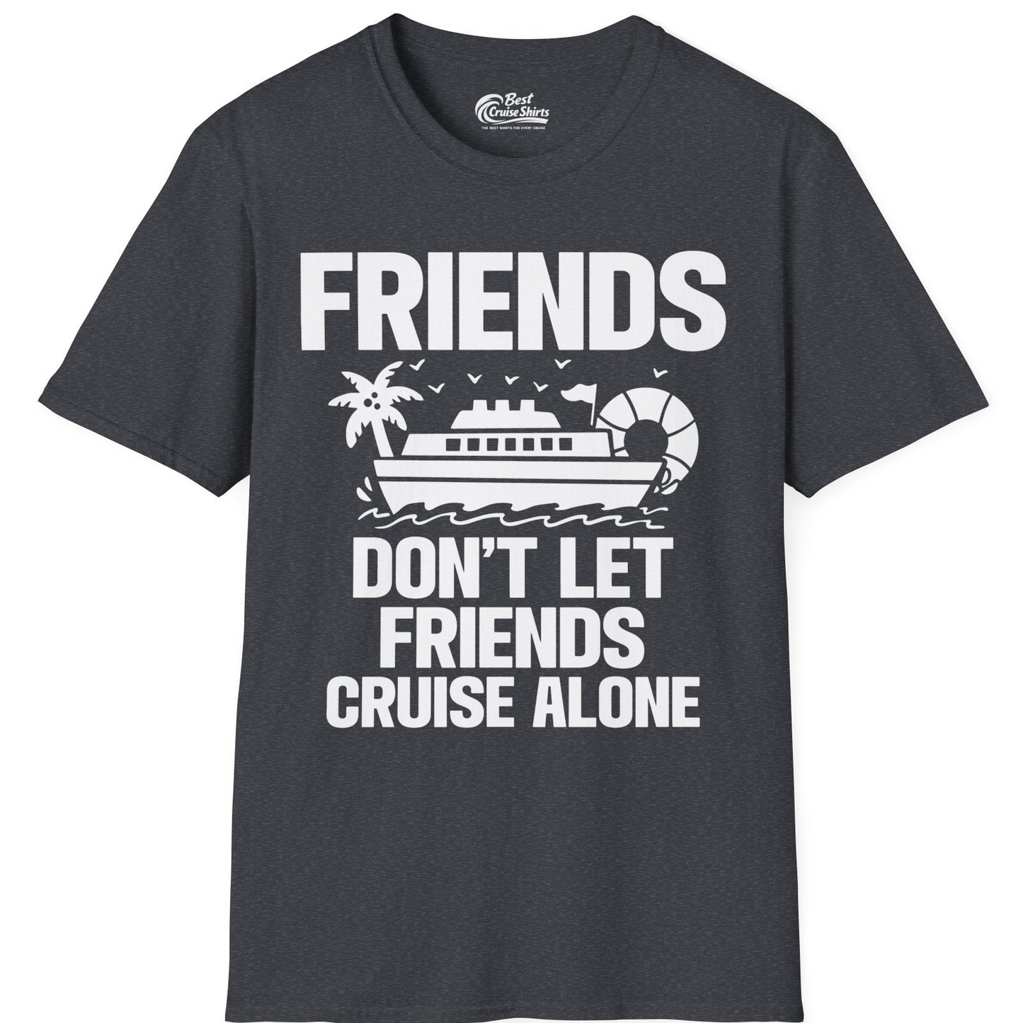 Friends Don’t Let Friends Cruise Alone Group Vacation Shirt — T-Shirt T-Shirt – Dark Heather Grey – Best Cruise Shirts