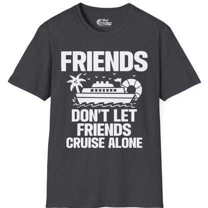 Friends Don’t Let Friends Cruise Alone Group Vacation Shirt — T-Shirt T-Shirt – Dark Heather Grey – Best Cruise Shirts