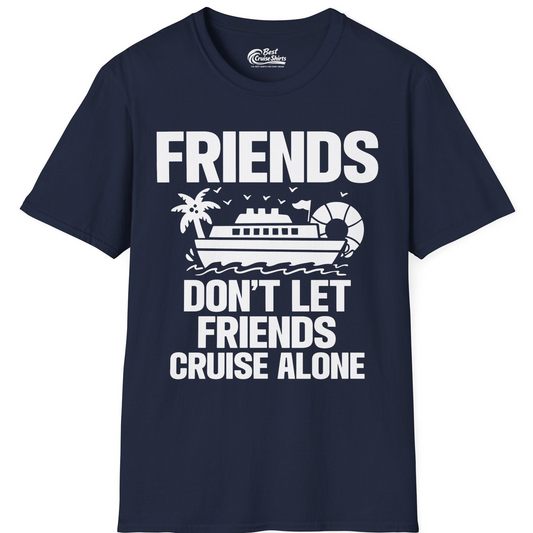 Friends Don’t Let Friends Cruise Alone Group Vacation Shirt — T-Shirt T-Shirt – Navy – Best Cruise Shirts
