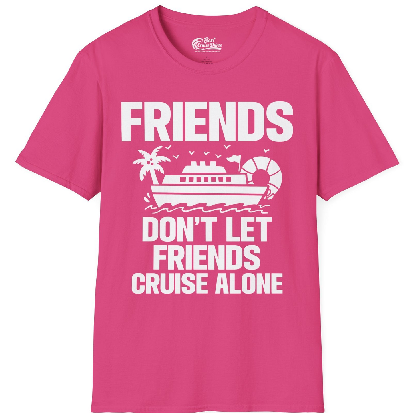 Friends Don’t Let Friends Cruise Alone Group Vacation Shirt — T-Shirt T-Shirt – Heliconia – Best Cruise Shirts