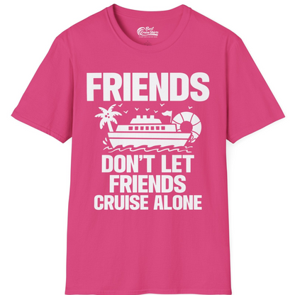 Friends Don’t Let Friends Cruise Alone Group Vacation Shirt — T-Shirt T-Shirt – Heliconia – Best Cruise Shirts