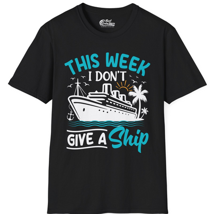 This Week I Don’t Give a Ship Funny Cruise Vacation Shirt — T-Shirt T-Shirt – Black – Best Cruise Shirts
