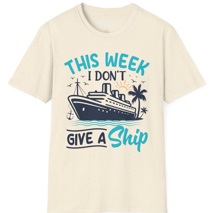 This Week I Don’t Give a Ship Funny Cruise Vacation Shirt — T-Shirt T-Shirt – Natural – Best Cruise Shirts