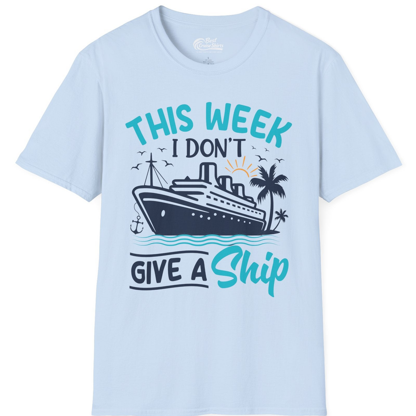 This Week I Don’t Give a Ship Funny Cruise Vacation Shirt — T-Shirt T-Shirt – Light Blue – Best Cruise Shirts