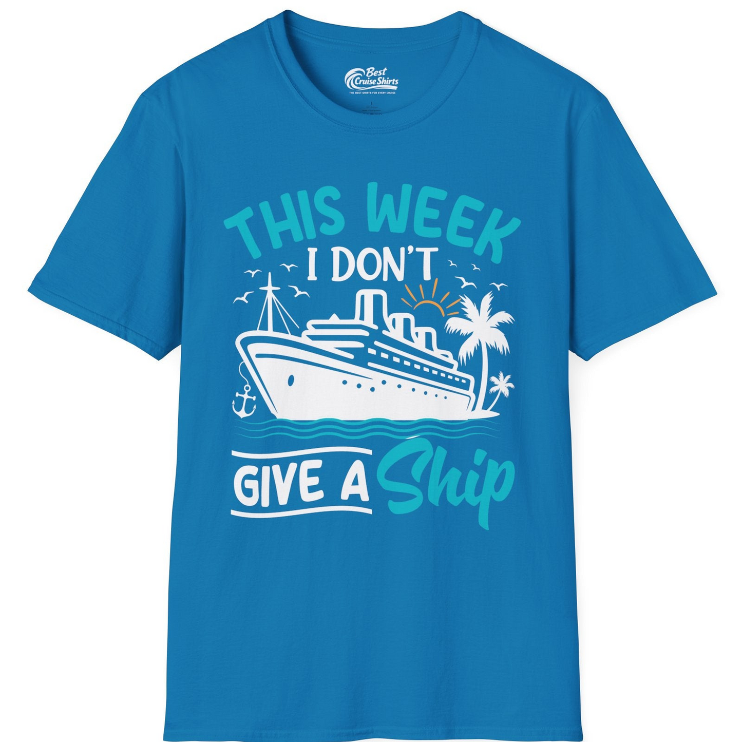 This Week I Don’t Give a Ship Funny Cruise Vacation Shirt — T-Shirt T-Shirt – Sapphire – Best Cruise Shirts
