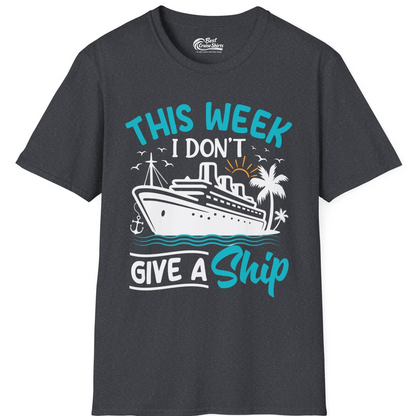 This Week I Don’t Give a Ship Funny Cruise Vacation Shirt — T-Shirt T-Shirt – Dark Heather Grey – Best Cruise Shirts