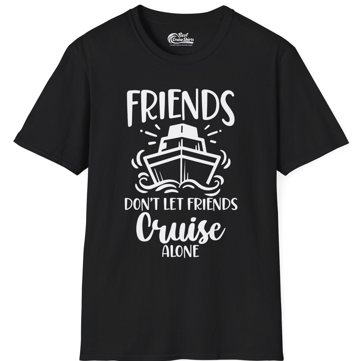 Friends Don’t Let Friends Cruise Alone Shirt T-Shirt – Black – Best Cruise Shirts