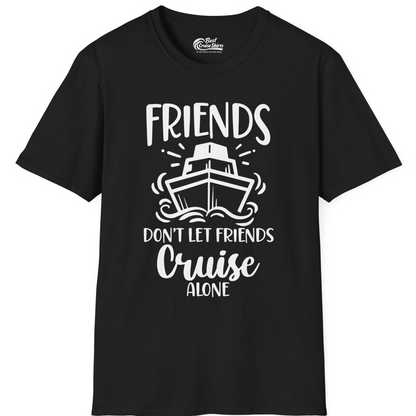 Friends Don’t Let Friends Cruise Alone Shirt T-Shirt – Black – Best Cruise Shirts