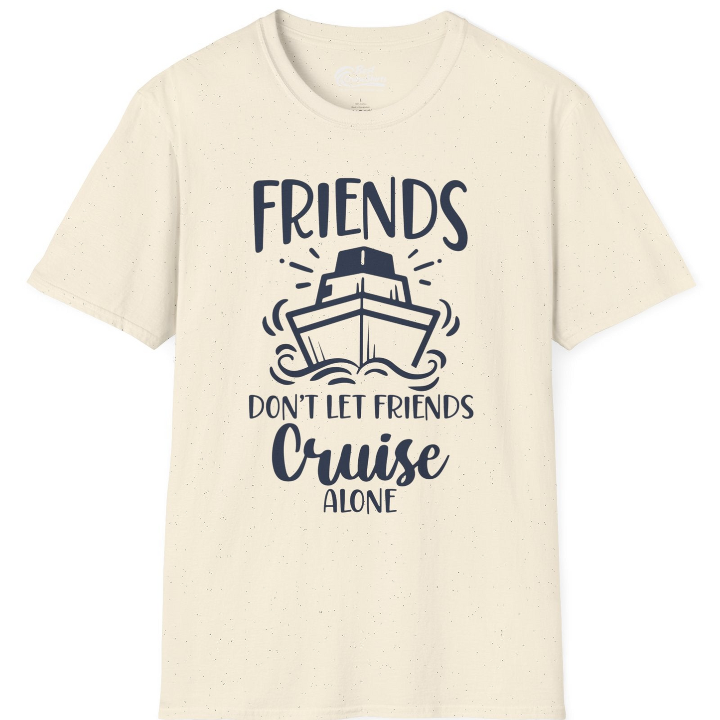 Friends Don’t Let Friends Cruise Alone Shirt T-Shirt – Natural – Best Cruise Shirts