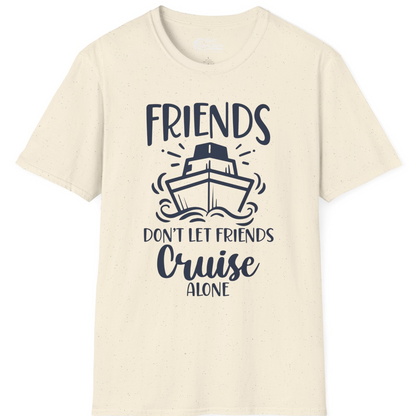 Friends Don’t Let Friends Cruise Alone Shirt T-Shirt – Natural – Best Cruise Shirts