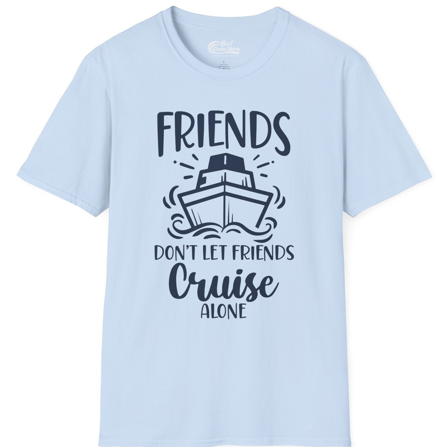 Friends Don’t Let Friends Cruise Alone Shirt T-Shirt – Light Blue – Best Cruise Shirts