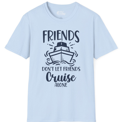 Friends Don’t Let Friends Cruise Alone Shirt T-Shirt – Light Blue – Best Cruise Shirts