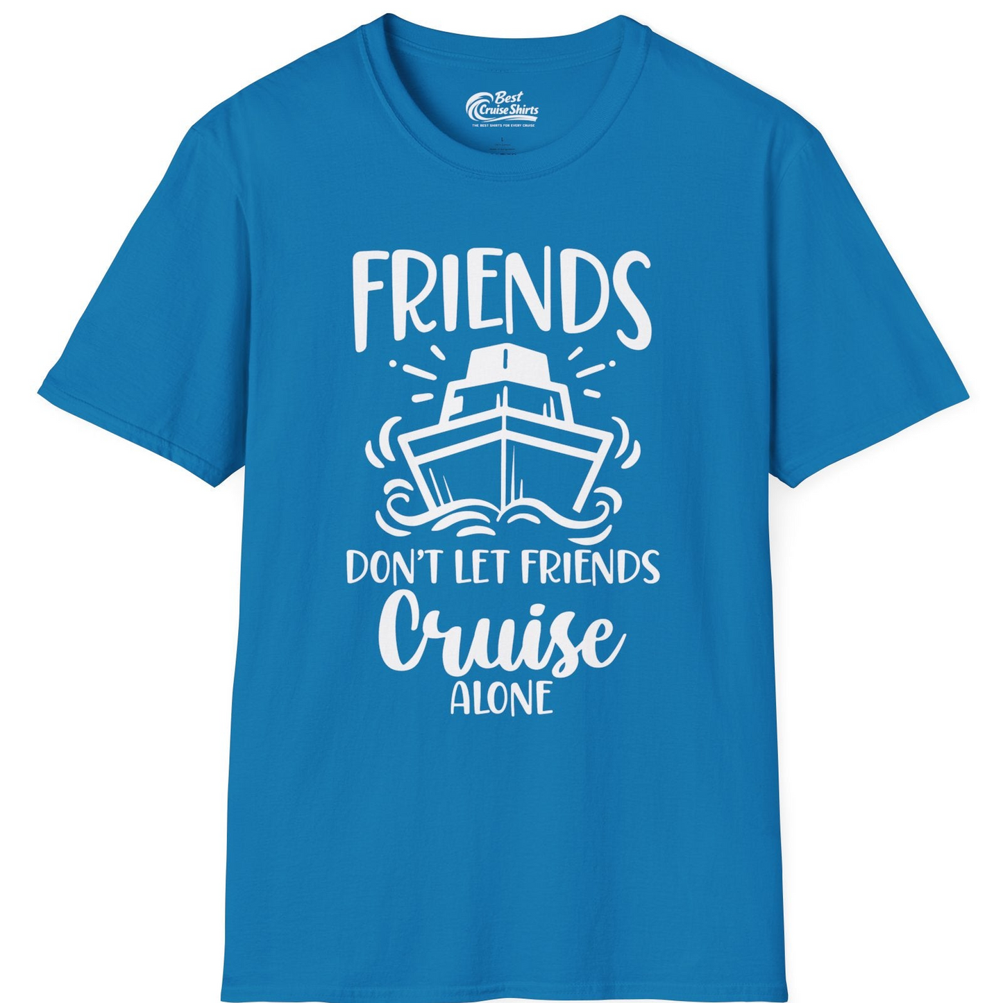 Friends Don’t Let Friends Cruise Alone Shirt T-Shirt – Sapphire – Best Cruise Shirts