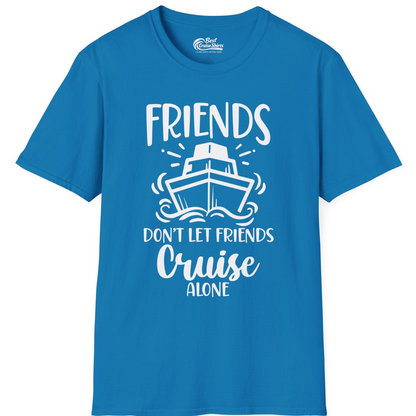 Friends Don’t Let Friends Cruise Alone Shirt T-Shirt – Sapphire – Best Cruise Shirts
