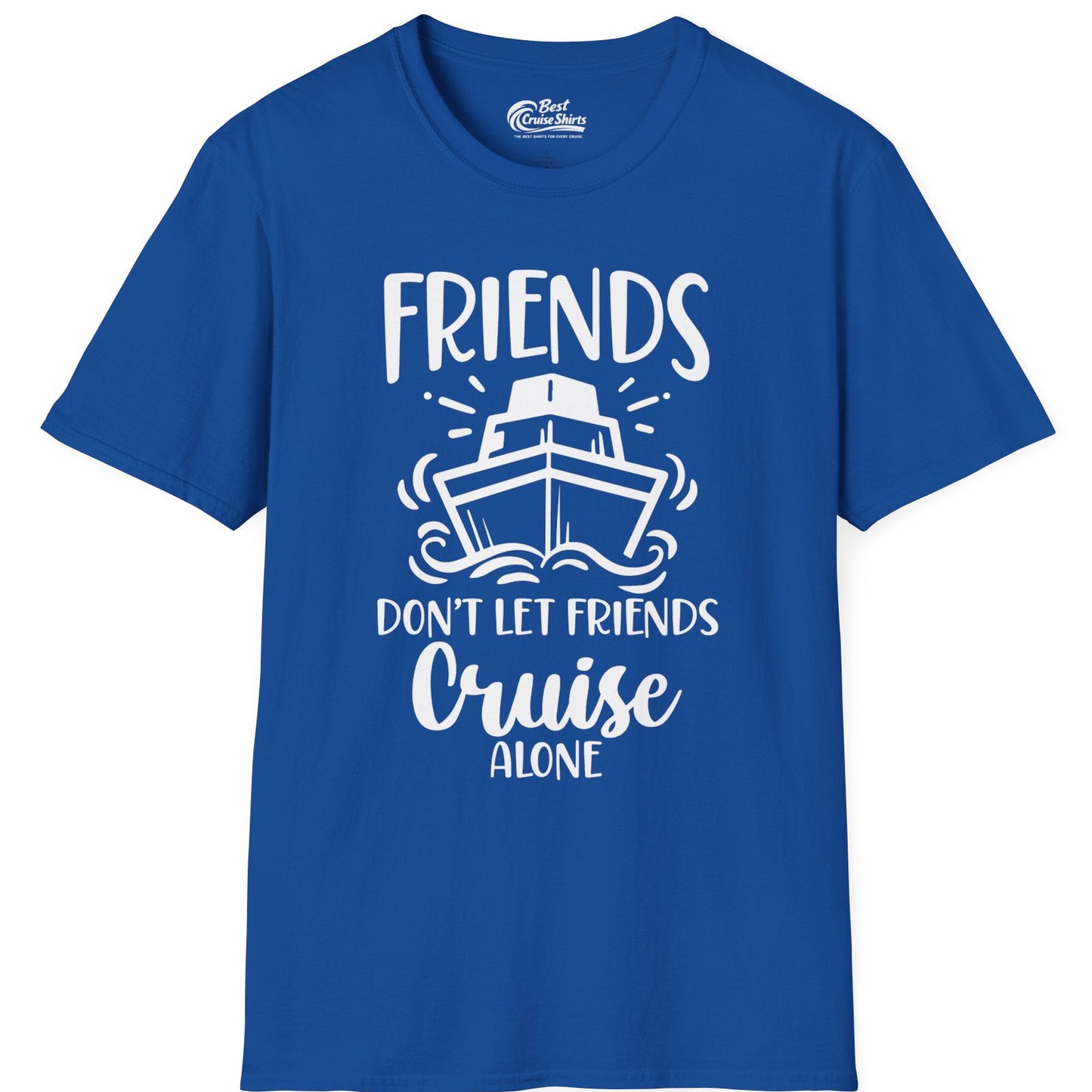 Friends Don’t Let Friends Cruise Alone Shirt T-Shirt – Royal – Best Cruise Shirts