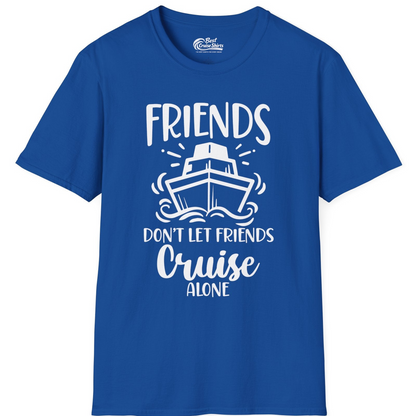 Friends Don’t Let Friends Cruise Alone Shirt T-Shirt – Royal – Best Cruise Shirts