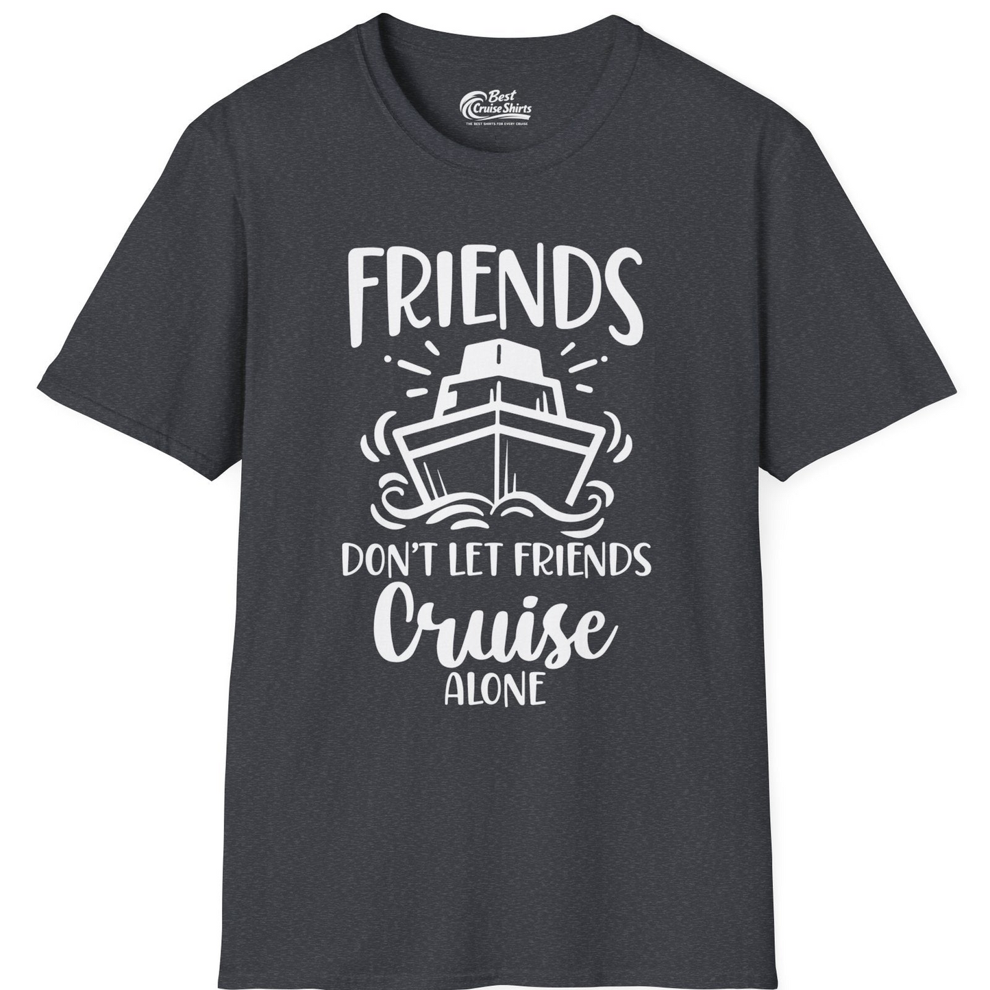 Friends Don’t Let Friends Cruise Alone Shirt T-Shirt – Dark Heather Grey – Best Cruise Shirts