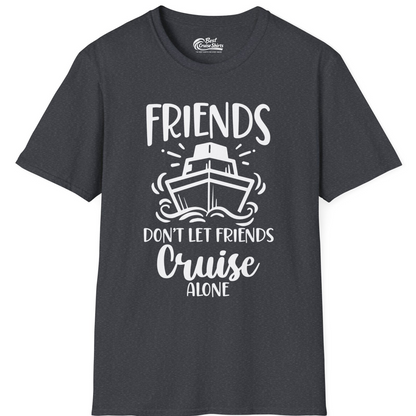 Friends Don’t Let Friends Cruise Alone Shirt T-Shirt – Dark Heather Grey – Best Cruise Shirts