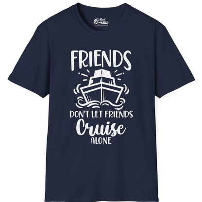 Friends Don’t Let Friends Cruise Alone Shirt T-Shirt – Navy – Best Cruise Shirts