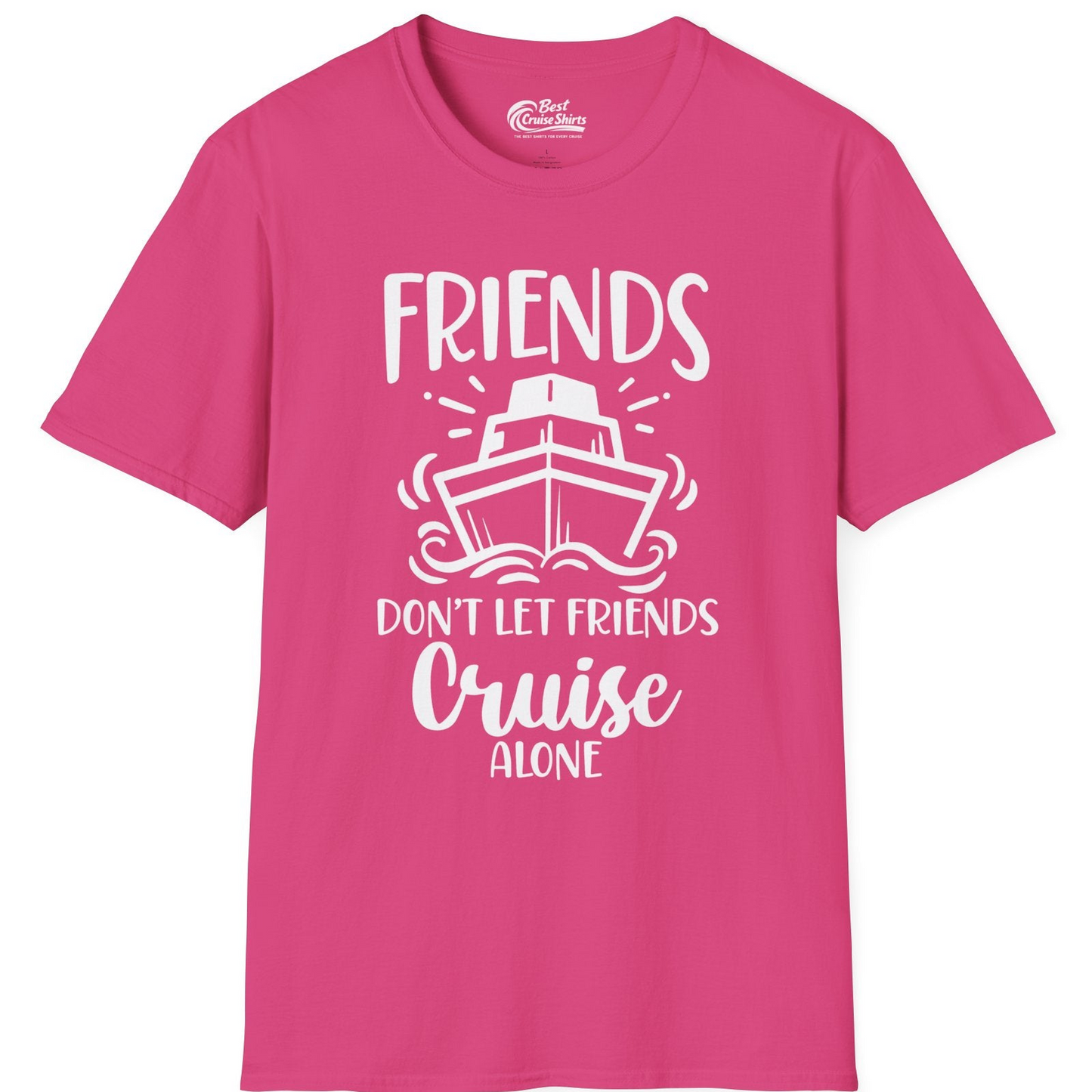 Friends Don’t Let Friends Cruise Alone Shirt T-Shirt – Heliconia – Best Cruise Shirts