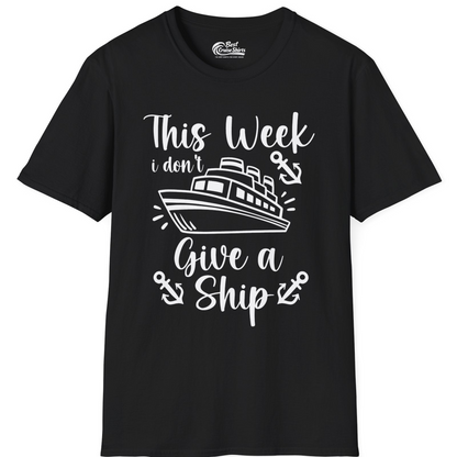 This Week I Don’t Give a Ship T-Shirt – Black – Best Cruise Shirts