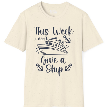 This Week I Don’t Give a Ship T-Shirt – Natural – Best Cruise Shirts