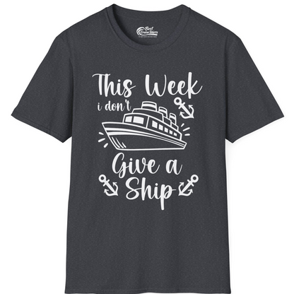 This Week I Don’t Give a Ship T-Shirt – Dark Heather Grey – Best Cruise Shirts